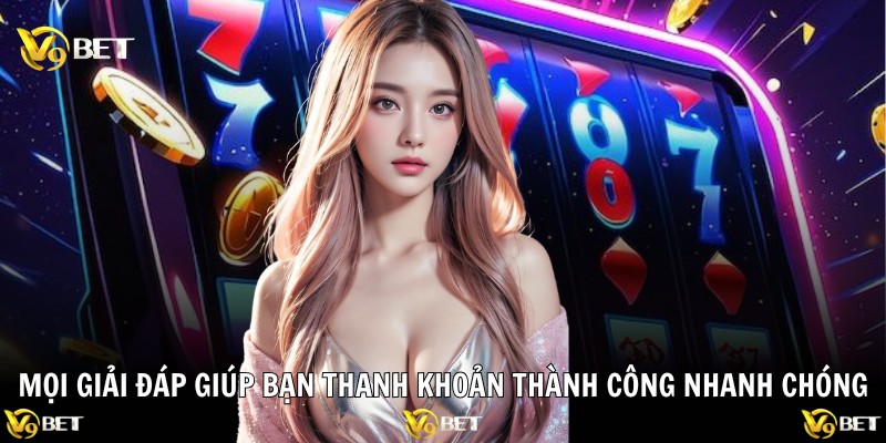 Mọi giải đáp giúp bạn thanh khoản thành công nhanh chóng