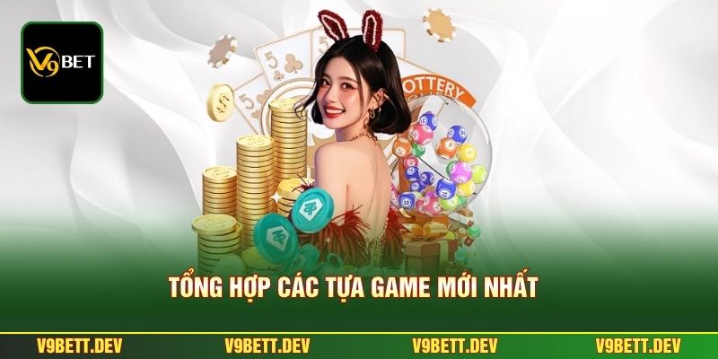 Tổng hợp các tựa game mới nhất