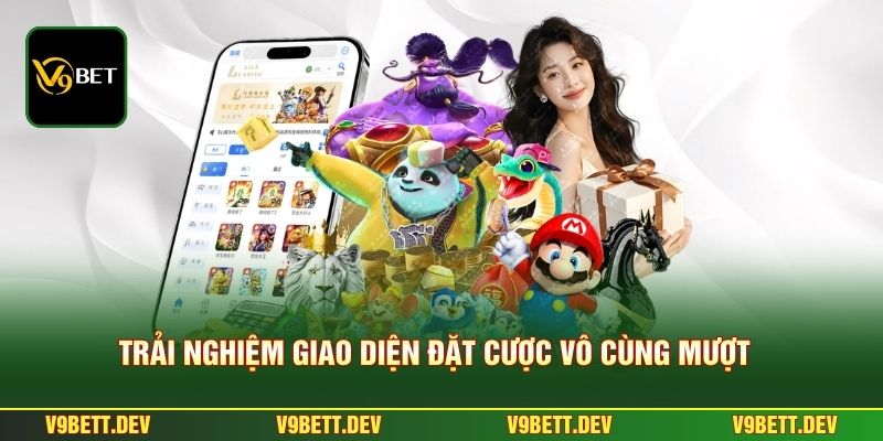 Trải nghiệm giao diện đặt cược vô cùng mượt
